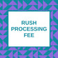 Rush Processing Fee